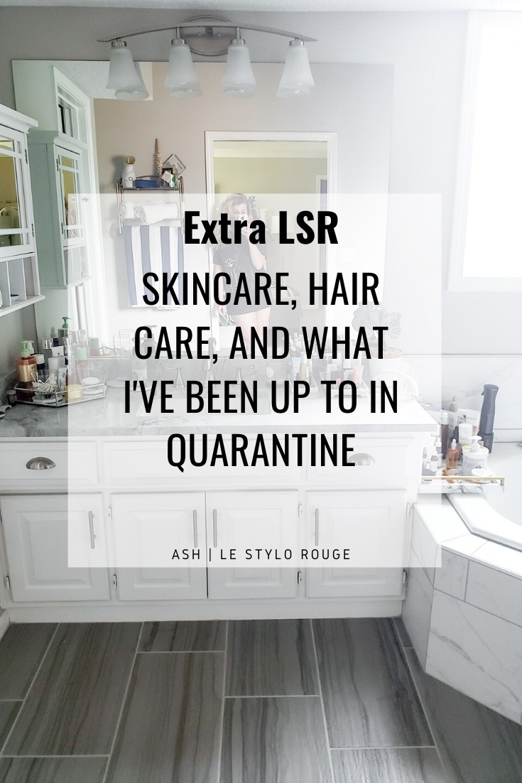 Extra LSR: Skincare and Hair Care Tips and Ticks During Quarantine