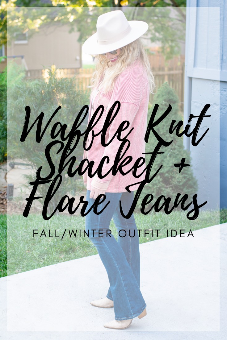 Waffle Knit Shacket + Flare Jeans.