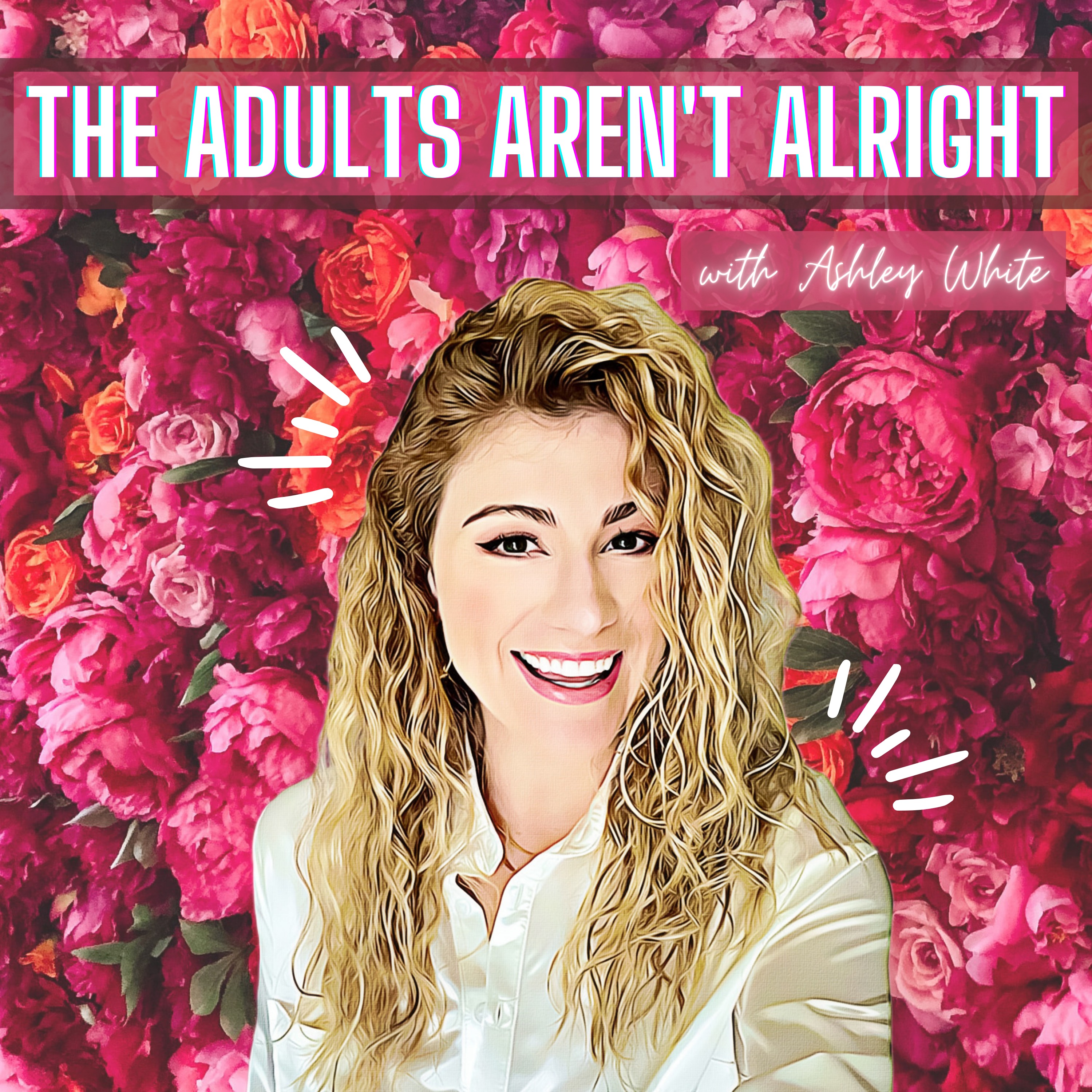 The Adults Aren't Alright Podcast. | With Ashley White