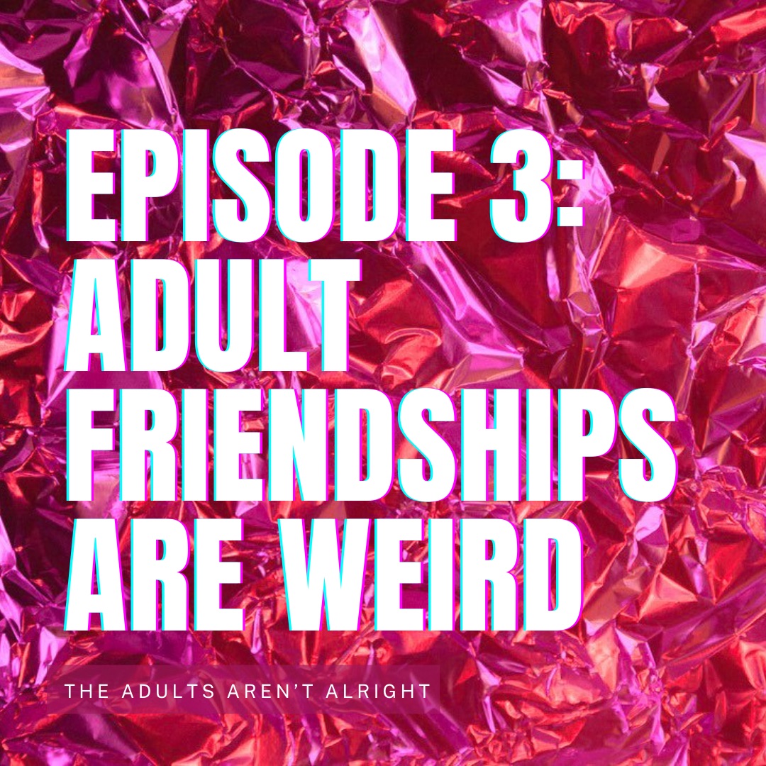 The Adults Aren't Alright Season 1, Episode 3: Adult Friendships Are Weird.