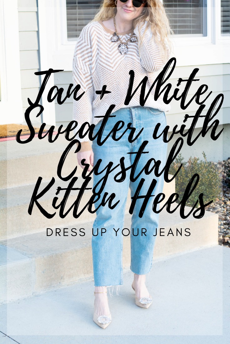 Dress Up Your Jeans: Crystal Kitten Heels + Tan and White Sweater